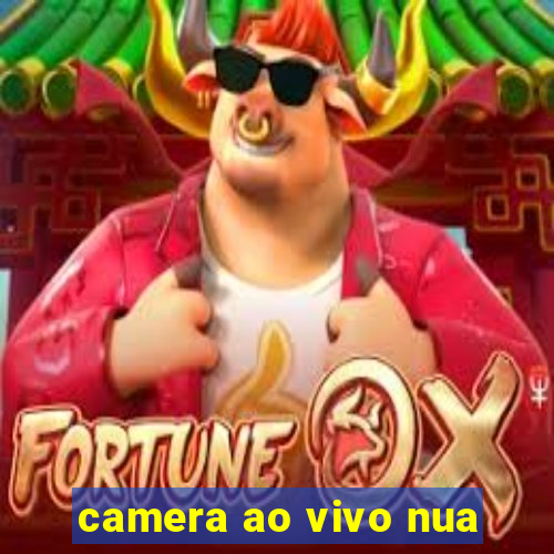 camera ao vivo nua